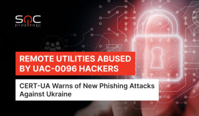 Remote Utilities Exploitation: New Phishing Campaign by the UAC-0096 Group Targeting Ukrainian Organizations 