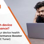 SLUGGISH DEVICE PERFORMANCE? BOOST YOUR DEVICE HEALTH WITH PERFORMANCE BOOSTER (EARLIER PC TUNER)