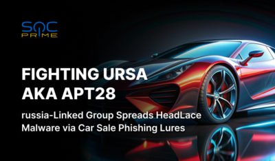 Fighting Ursa (aka APT28) Attack Detection: Adversaries Target Diplomats Using a Car for Sale as a Phishing Lure to Spread HeadLace Malware